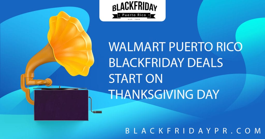 Walmart in Puerto Rico will Start Black Friday Deals on Thanksgiving Day.